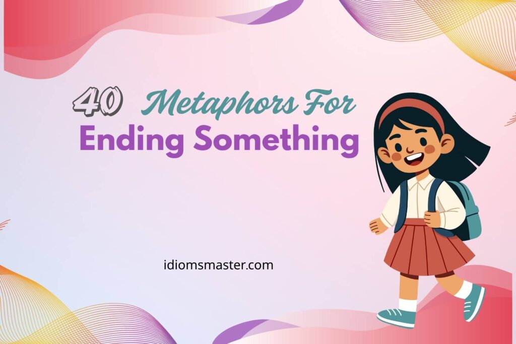 metaphors for ending something