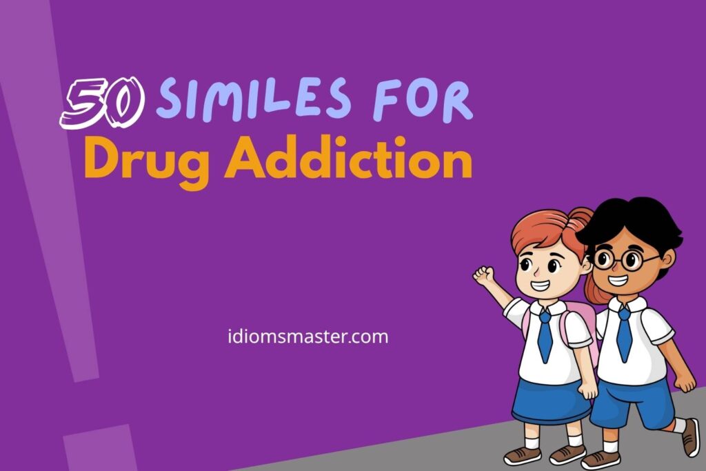 similes for drug addiction