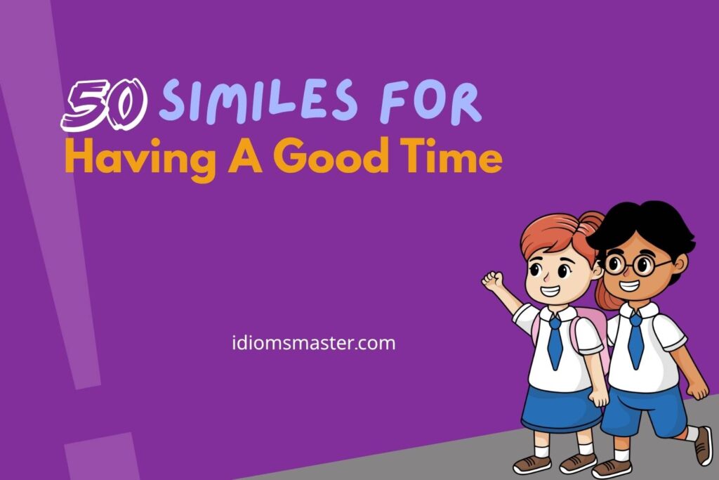 similes for having a good time